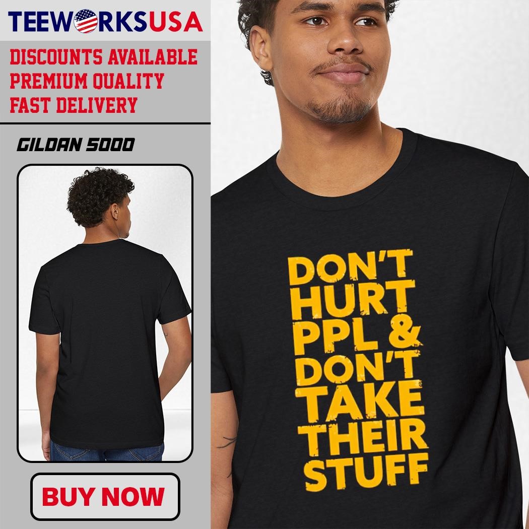 Don&rsquo;t Hurt PPL and Don&rsquo;t Take Their Stuff simple disign shirt 
