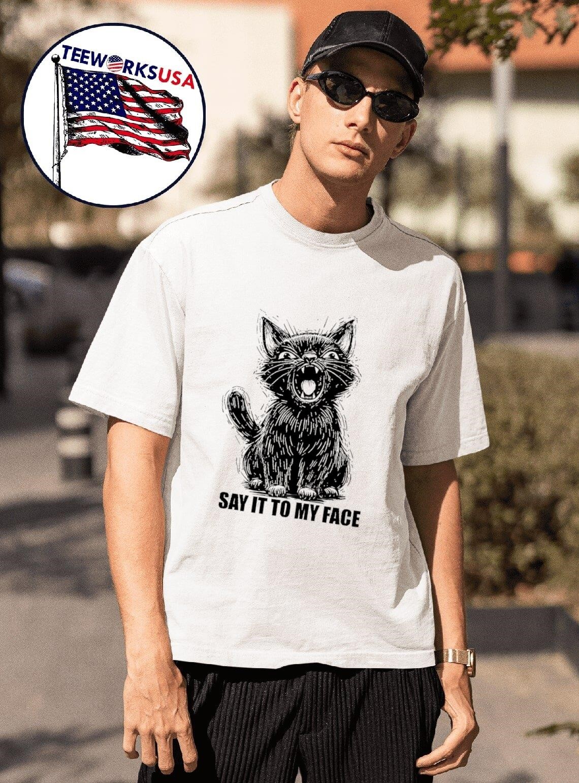 Say it to my face Ferocious cat shirt, hoodie, sweater, longsleeve