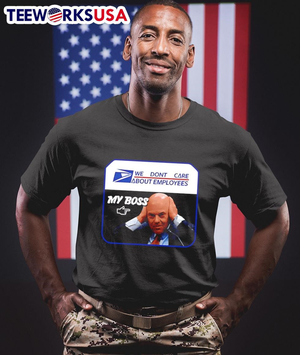 Louis Dejoy we don’t care about employees my boss shirt, hoodie